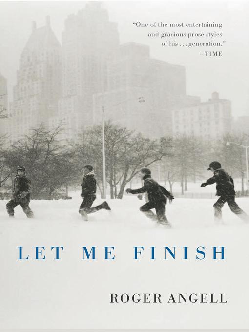 Title details for Let Me Finish by Roger Angell - Available